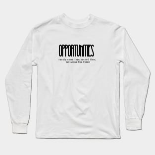 Opportunities rarely come fore second time, let alone the third (black writting) Long Sleeve T-Shirt
